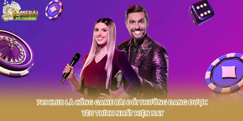 789Club l&agrave; cổng game b&agrave;i đổi thưởng đang được y&ecirc;u th&iacute;ch nhất hiện nay