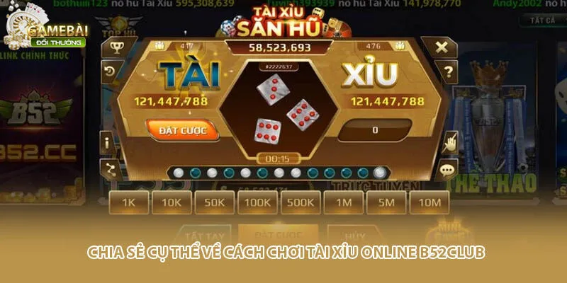 Chia sẻ cụ thể về c&aacute;ch chơi t&agrave;i xỉu online B52club&nbsp;
