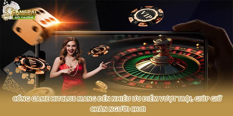 Cổng game Hitclub mang đến nhiều ưu điểm vượt trội, gi&uacute;p giữ ch&acirc;n người chơi