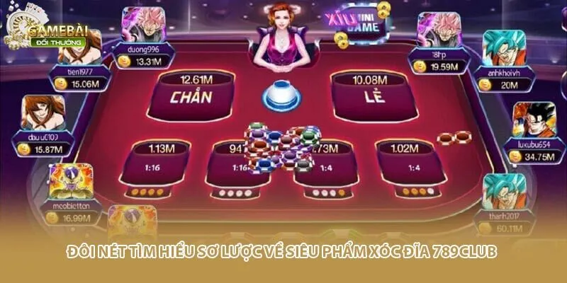 Đ&ocirc;i n&eacute;t t&igrave;m hiểu sơ lược về si&ecirc;u phẩm x&oacute;c đĩa 789CLUB