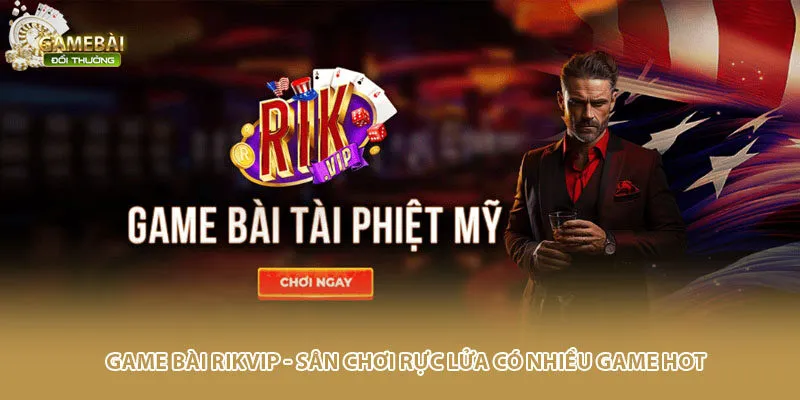 Game Bài Rikvip - Sân Chơi Rực Lửa Có Nhiều Game Hot