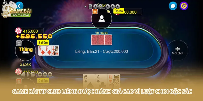 Game b&agrave;i Tipclub Li&ecirc;ng được đ&aacute;nh gi&aacute; cao v&igrave; luật chơi đặc sắc