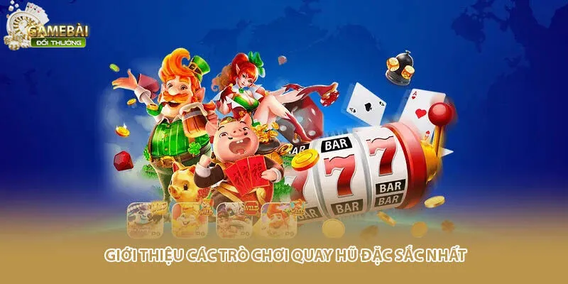 Giới thiệu các trò chơi quay hũ đặc sắc nhất