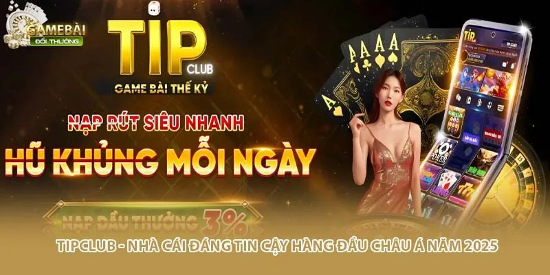 Tipclub - Cổng Game Đáng Tin Cậy Hàng Đầu Châu Á Năm 2025