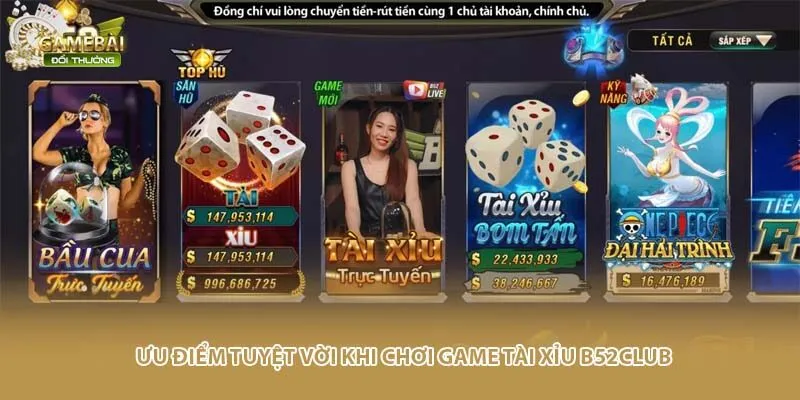 Ưu điểm tuyệt vời khi chơi game t&agrave;i xỉu B52club&nbsp;