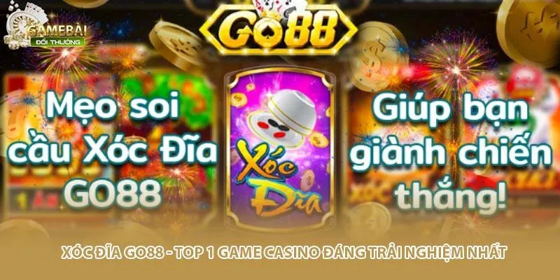 Xóc Đĩa Go88 - Top 1 Game Casino Đáng Trải Nghiệm Nhất
